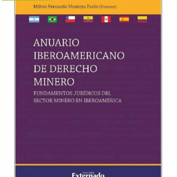 Anuario Iberoamericano de Derecho Minero: Fundamentos jurídicos del sector minero en Iberoamérica